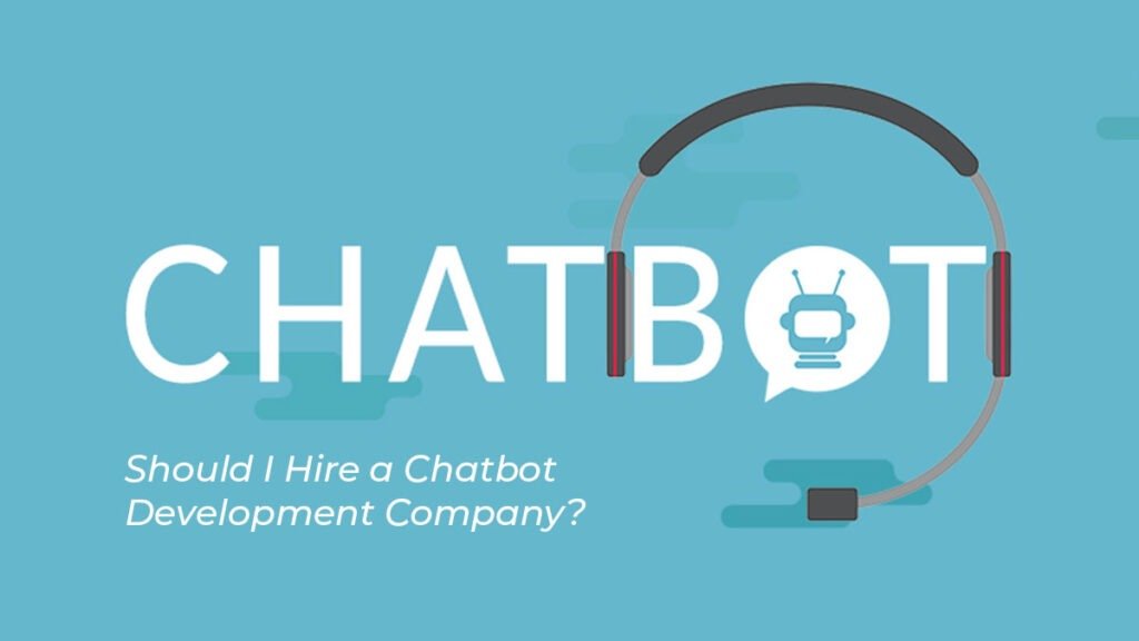 Should I Hire A Chatbot Development Company