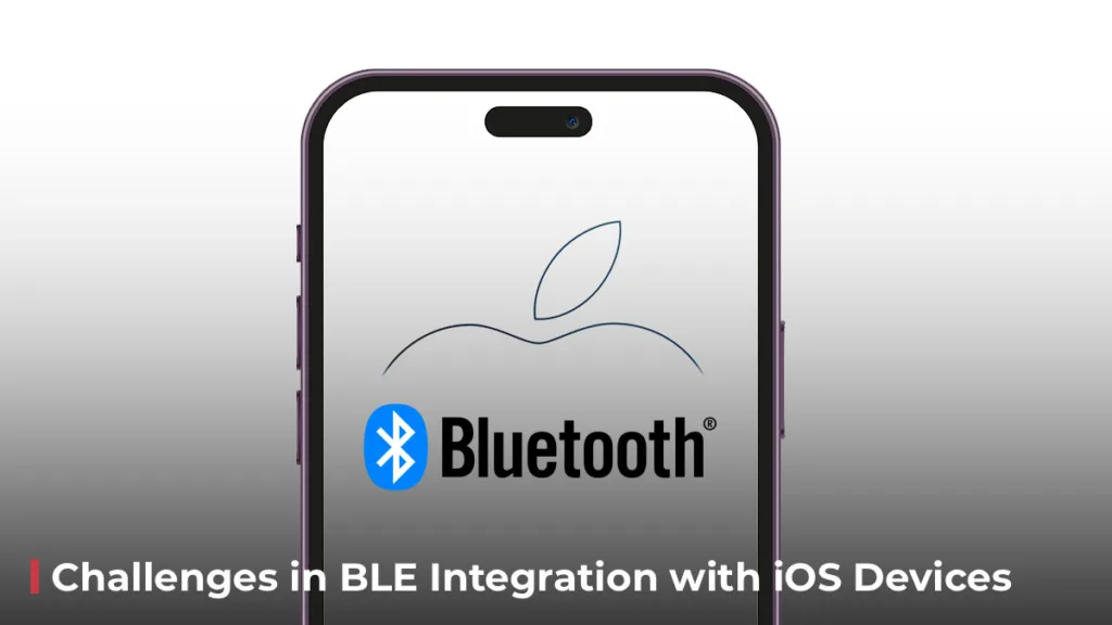 Challenges in BLE integration with iOS devices