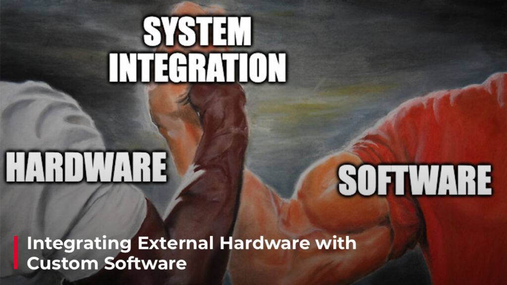 Integrating External Hardware with Custom Software