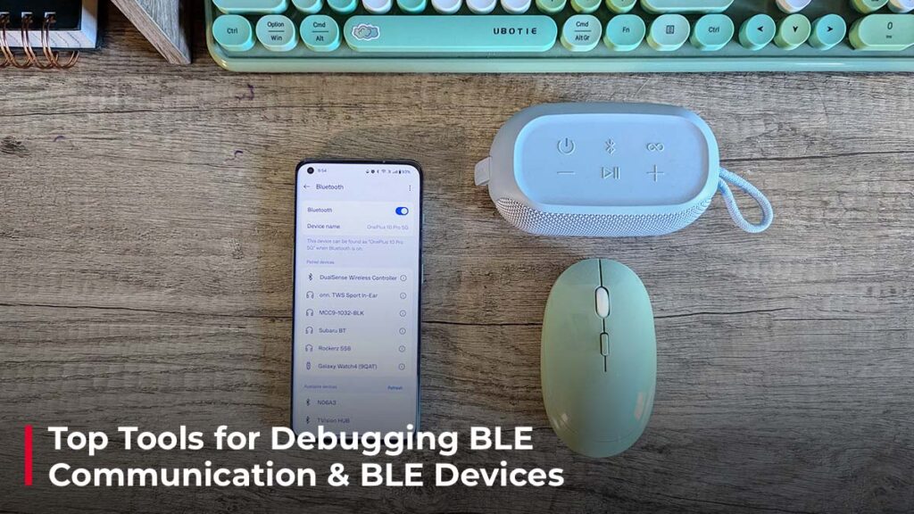 Top Tools for Debugging BLE Communication & BLE Devices