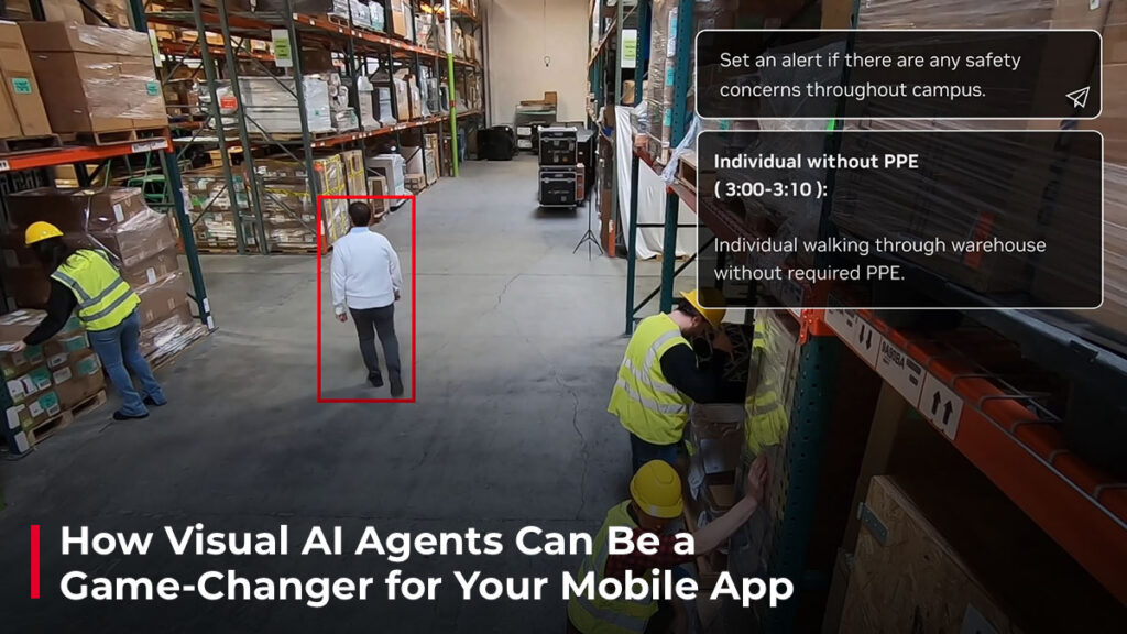 How Visual AI Agents Can Be a Game-Changer for Your Mobile App Nvidia visual agent example in warehouse