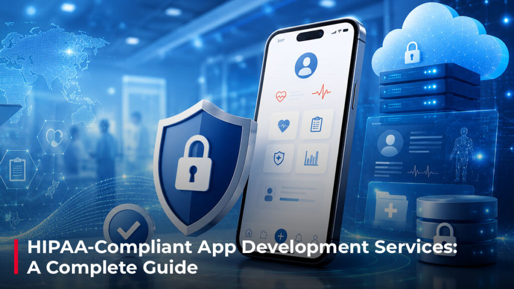 HIPAA-Compliant App Development Services- A Complete Guide