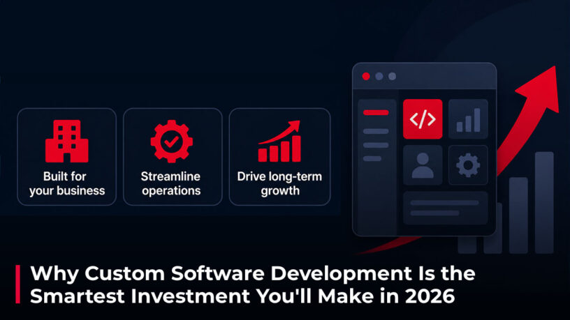 Why Custom Software Development Is the Smartest Investment You’ll Make in 2026